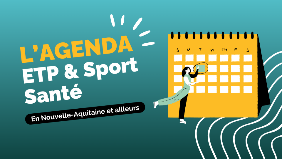 L'Agenda de l'ETP et du Sport Santé (en Nouvelle-Aquitaine et ailleurs)