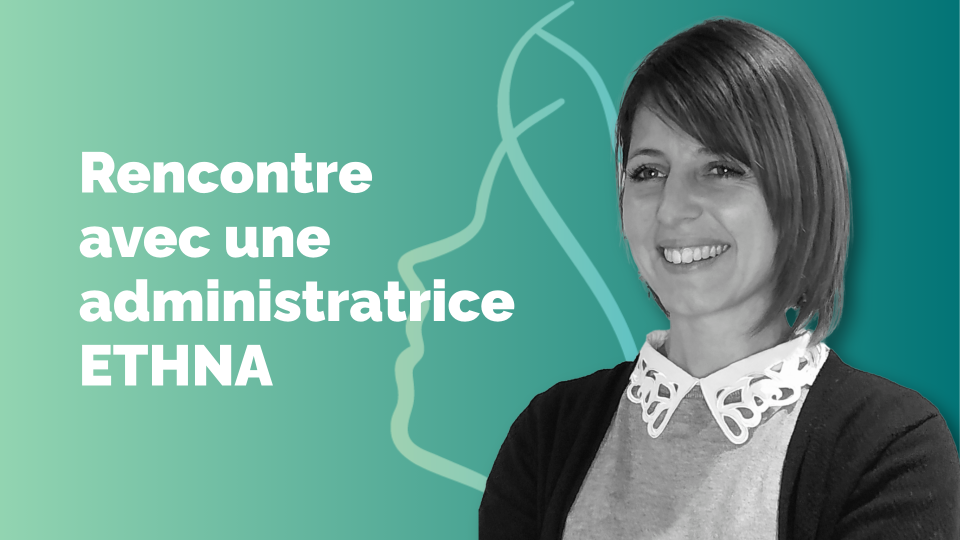 Rencontre avec une administratrice ETHNA&nbsp;: Laura Badel